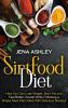 Sirtfood Diet: How You Can Lose Weight Burn Fat and Feel Better Overall While Following a Simple Meal Plan Filled With Delicious Recipes