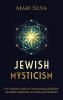 Jewish Mysticism: The Ultimate Guide to Understanding Kabbalah Merkabah Mysticism and Ashkenazi Hasidism