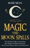 Magic and Moon Spells: The Ultimate Guide to Unlocking the Power of Natural Forces the 8 Lunar Phases Wicca and Witchcraft