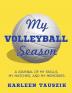 My Volleyball Season: A journal of my skills my matches and my memories.