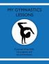 My Gymnastic Lessons: A journal of my skills my progress and my achievements.