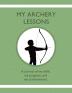 My Archery Lessons: A journal of my skills my progress and my achievements.