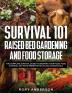 Survival 101 Raised Bed Gardening and Food Storage: The Complete Survival Guide to Growing Your Food Food Storage and Food Preservation in 2021 (2 Books IN 1)