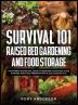 Survival 101 Raised Bed Gardening and Food Storage: The Complete Survival Guide to Growing Your Food Food Storage and Food Preservation in 2021 (2 Books IN 1)