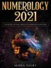 Numerology 2021: Your Destiny Decoded: Personal Numerology For Beginners