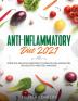 Anti-Inflammatory Diet 2021: Over 100 Delicious Recipes To Reduce Inflammation Be Healthy And Feel Amazing