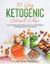 30-Day Ketogenic Meal Plan: The Ultimate Keto Meal Plan to Lose Weight and Be Healthy in 30 Days