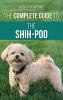 The Complete Guide to the Shih-Poo: Finding Raising Training Feeding Socializing and Loving Your New Shih-Poo Puppy