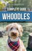 The Complete Guide to Whoodles: Choosing Preparing for Raising Training Feeding and Loving Your New Whoodle Puppy