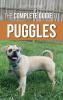 The Complete Guide to Puggles: Preparing for Selecting Training Feeding Socializing and Loving your new Puggle Puppy