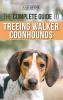 The Complete Guide to Treeing Walker Coonhounds: Finding Raising Training Feeding Exercising Socializing and Loving Your New Walker Coonhound Puppy