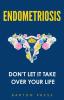 Endometriosis: Don't Let It Take Over Your Life