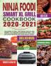 Ninja Foodi Smart XL Grill Cookbook 2020-2021: The Smart XL Grill That Sears Sizzles and Crisps. 6 in 1 Indoor Countertop Grill and Air Fryer Recipes for Your Whole Family