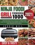 Ninja Foodi Grill cookbook 1000: 1000 Affordable Savory Recipes for Ninja Foodi Smart XL Grill and Ninja Foodi AG301 Grill to Air Fry Roast Bake Dehydrate Broil and More