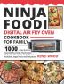 Ninja Foodi Digital Air Fry Oven Cookbook for Family: 1000-Day Quick & Easy Delicious Ninja Foodi Digital Air Fry Oven Recipes to Air Fry Roast Broil Bake Bagel Toast and Dehydrate