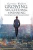 Growing Succeeding and Winning: A Seven-Step Regimen to Success and Overcoming Any Addiction!