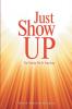 Just Show Up: Ya Gotta Do It Anyway