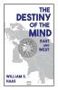 The Destiny of the Mind East and West