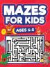 Mazes For Kids Ages 6-8: Maze Activity Book 6 7 8 year olds Children Maze Activity Workbook (Games Puzzles and Problem-Solving Mazes Activity Book)