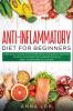 Anti-Inflammatory Diet for Beginners: Essential Guide with over 50 Quick & Easy Recipes to help you Fight Inflammation and Heal your Immune System: ... Body and Boost Your Energy - 2-Weeks Medi