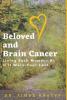 Beloved and Brain Cancer: Living Each Moment As If It Were Your Last