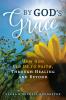 By God's Grace: How God Led Us to Faith Through Healing and Beyond