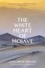 The White Heart of Mojave: An Adventure With the Outdoors of the Desert