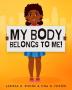 My Body Belongs To Me!: A book about body ownership healthy boundaries and communication.