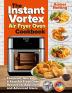 The Instant Vortex Air Fryer Oven Cookbook: Foolproof Quick & Easy Air Fryer Oven Recipes for Beginners and Advanced Users (Instant Pot(r) Recipe Books)