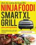 Libro de cocina de la parrilla Ninja Foodi Smart XL para principiantes: Recetas rápidas fáciles y deliciosas de Ninja Foodi Grill para asar y freír al aire libre