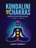 Kundalini and the Chakras: Open Your Third Eye Through Self-Healing Techniques and Learn How to Balance and Unblock Your Chakras