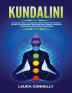 Kundalini: Ultimate Guide to Awaken Your Third Eye Chakra Develop Awareness and Spiritual Power Through Kundalini and Chakra Awakening