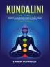 Kundalini: Ultimate Guide to Awaken Your Third Eye Chakra Develop Awareness and Spiritual Power Through Kundalini and Chakra Awakening