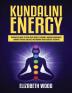 Kundalini Energy: Beginner's Guide to Open Your Third Eye Chakra Increase Awareness Enhance Psychic Abilities and Awaken Your Energetic Potential