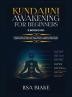 Kundalini Awakening for Beginners: 2 Books in 1: Expand Mind Power Astral Travel Chakra Meditation Learn Psychic Abilities Open Your Third Eye and More