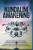 Kundalini Awakening: Achieve Higher Consciousness Awaken Your Energetic Potential Expand Mind Power Enhance Psychic Abilities Activate and Decalcify Pineal Gland