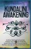 Kundalini Awakening: Achieve Higher Consciousness Awaken Your Energetic Potential Expand Mind Power Enhance Psychic Abilities Activate and Decalcify Pineal Gland