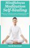 Mindfulness Meditation for Self-Healing: Beginner's Meditation Guide to Eliminate Stress Anxiety and Depression and Find Inner Peace and Happiness