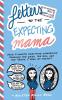 Letters to the Expecting Mama: Your 9-month Christian companion through the good the bad and the Oops I peed my pants!