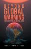 Beyond Global Warming: The Bigger Problem and Real Crisis