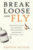 Break Loose and Fly: 10 Practical Tools for Mastering Life's Challenges and Creating a Life You'll Love