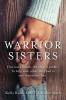 Warrior Sisters: One was a drunk the other a junkie. To help each other they had to save themselves first