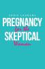 Pregnancy for the Skeptical Woman