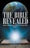 The Bible Revealed: Basic Instructions Before Leaving Earth: Volume 1