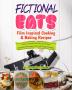 Fictional Eats Film Inspired Cooking & Baking Recipes: Your Favorite Movies & Shows Inspired Recipes with Full Page Pictures