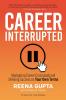 Career Interrupted : Navigating Career Crossroads and Defining Success on Your Own Terms