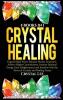 Crystal Healing: 5 Books in 1: Expand Mind Power Enhance Psychic Awareness Achieve Higher Consciousness Increase Spiritual Energy Gain Enlightenment with the Power of Crystals and Healing Stones