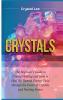 Crystals: Beginner's Guide to Crystal Healing and How to Heal the Human Energy Field through the Power of Crystals and Healing Stones