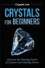 Crystals for Beginners: Discover the Healing Power of Crystals and Healing Stones