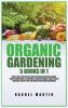 Organic Gardening: 5 Books in 1: How to Get Started with Your Own Organic Vegetable Garden Master Hydroponics & Aquaponics Learn to Grow Vegetables the Easy Way and Achieve Your Dream Greenhouse